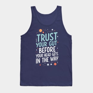 Trust Your Gut Before Your Head Gets in the Way - Typography - Sci-Fi Tank Top